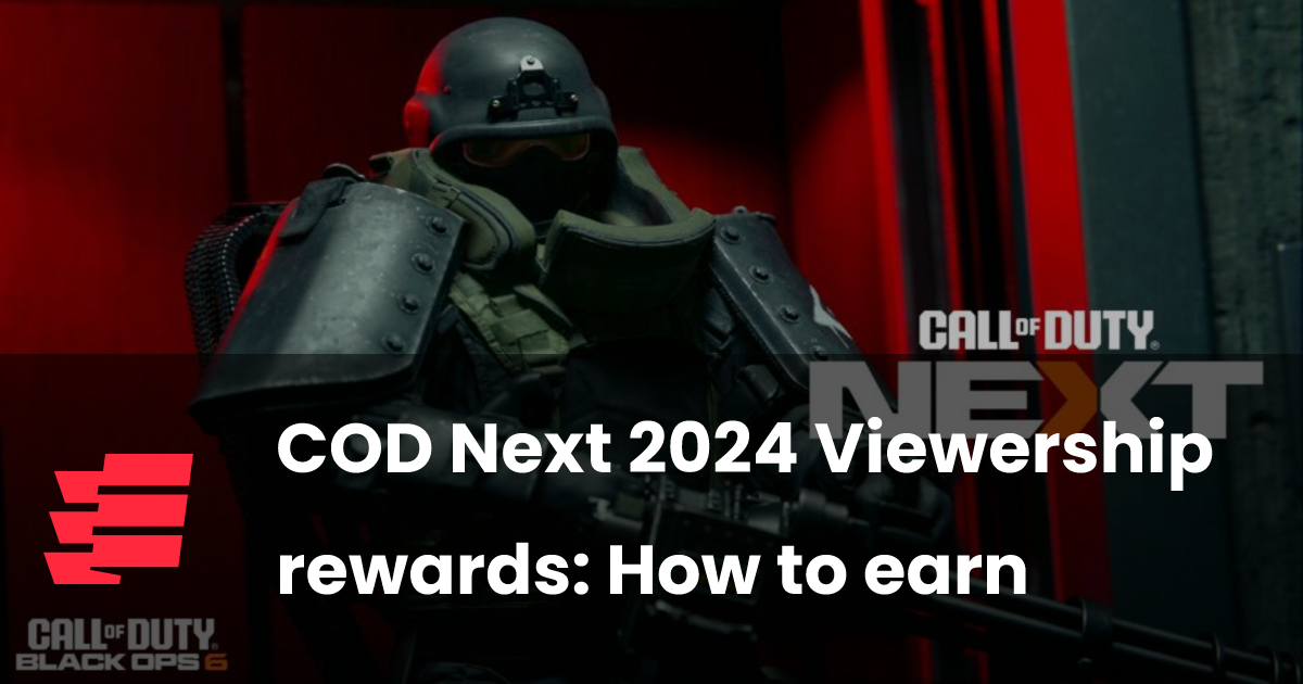 COD Next 2024 Viewership rewards How to earn esports.gg